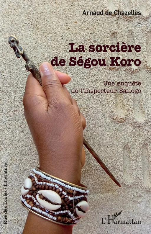 La sorcière de Ségou Koro - Arnaud De Chazelles - Editions L'Harmattan