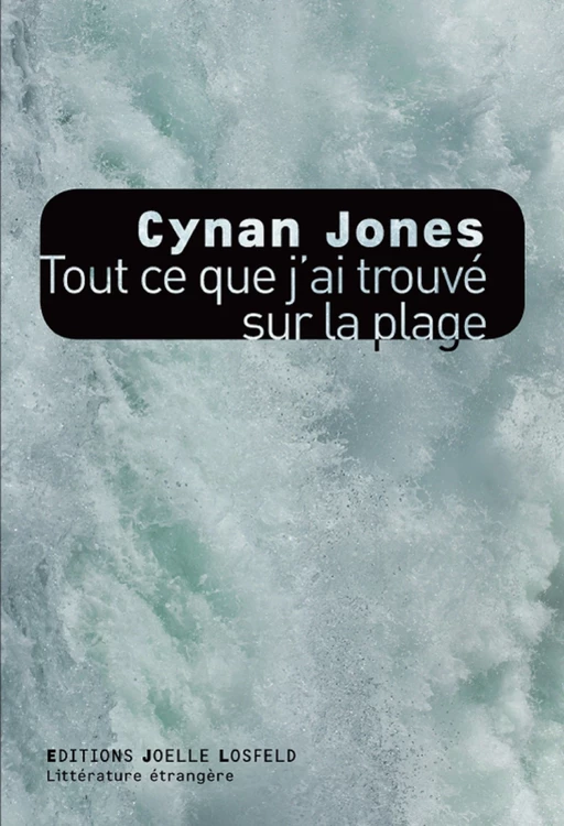 Tout ce que j'ai trouvé sur la plage - Cynan Jones - Éditions Joëlle Losfeld