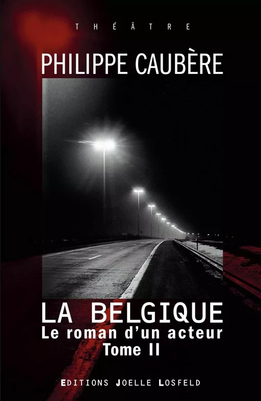 Le roman d'un acteur (Tome 2) - La Belgique - Philippe Caubère - Éditions Joëlle Losfeld