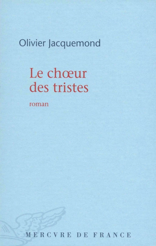 Le chœur des tristes - Olivier Jacquemond - Le Mercure de France