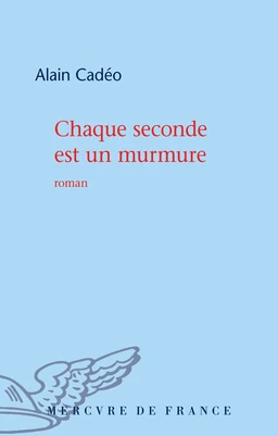 Chaque seconde est un murmure