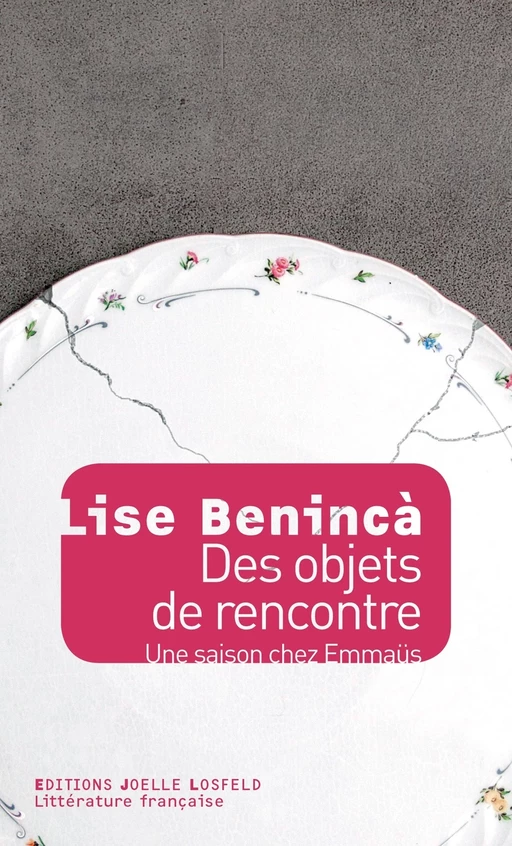 Des objets de rencontre. Une saison avec Emmaüs Défi - Lise Benincà - Éditions Joëlle Losfeld