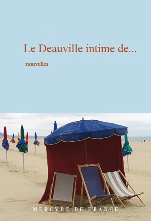 Le Deauville intime de… - Philippe Labro, Patrick Grainville, Régis Debray, Colette Fellous, Jérôme Garcin, François Bott, Max Genève, Belinda Cannone, Arnaud Cathrine, Jean-Louis Gouraud, Frédérique Deghelt,  Collectifs, Christine Orban, Paul Giannoli, Vanessa Schneider - Le Mercure de France