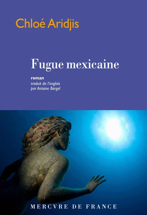 Fugue mexicaine - Chloe Aridjis - Le Mercure de France