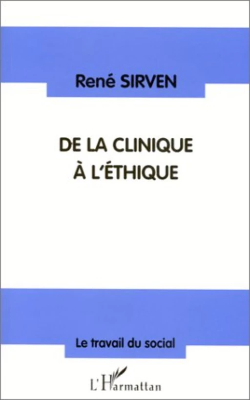 CLINIQUE (DE LA) A L'ÉTHIQUE - René Sirven - Editions L'Harmattan