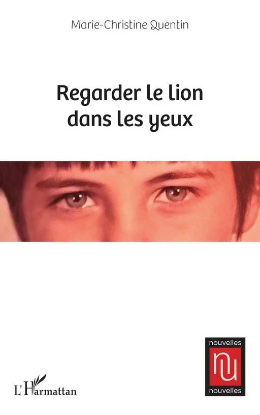 Regarder le lion dans les yeux - Marie-Christine Quentin - Editions L'Harmattan