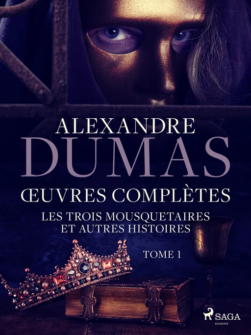 Œuvres complètes - tome 1 - Les Trois Mousquetaires et autres histoires - Alexandre Dumas (père) - Saga Egmont French