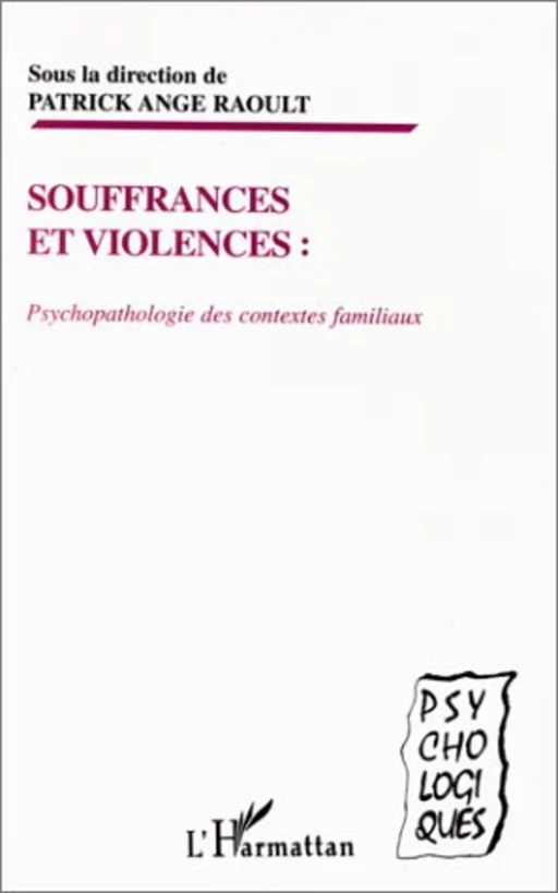 SOUFFRANCES ET VIOLENCES : PSYCHOPATHOLOGIE DES CONTEXTES FAMILIAUX - Patrick Ange Raoult - Editions L'Harmattan