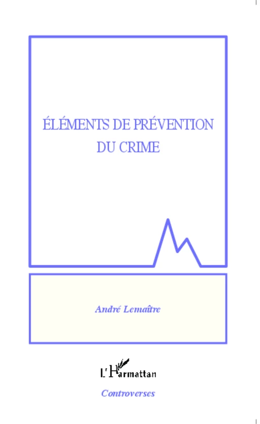 Eléments de prévention du crime - André Lemaitre - Editions L'Harmattan