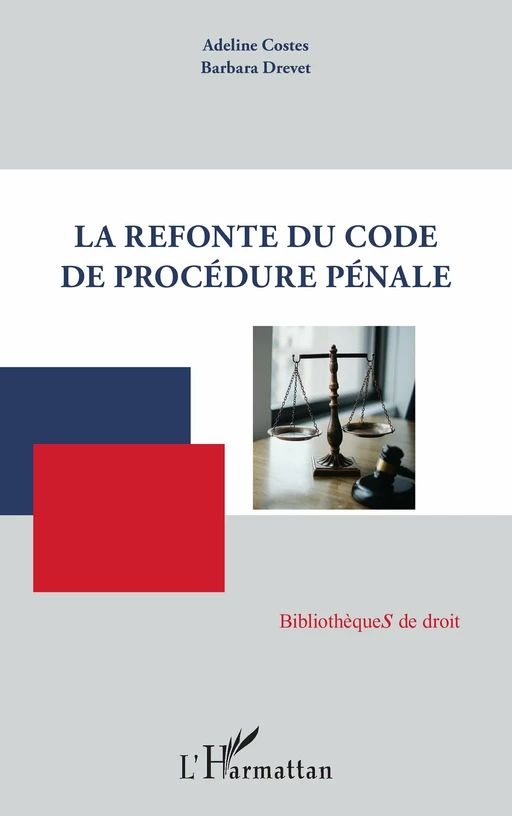 La refonte du Code de procédure pénale - Adeline Costes, Barbara Drevet - Editions L'Harmattan