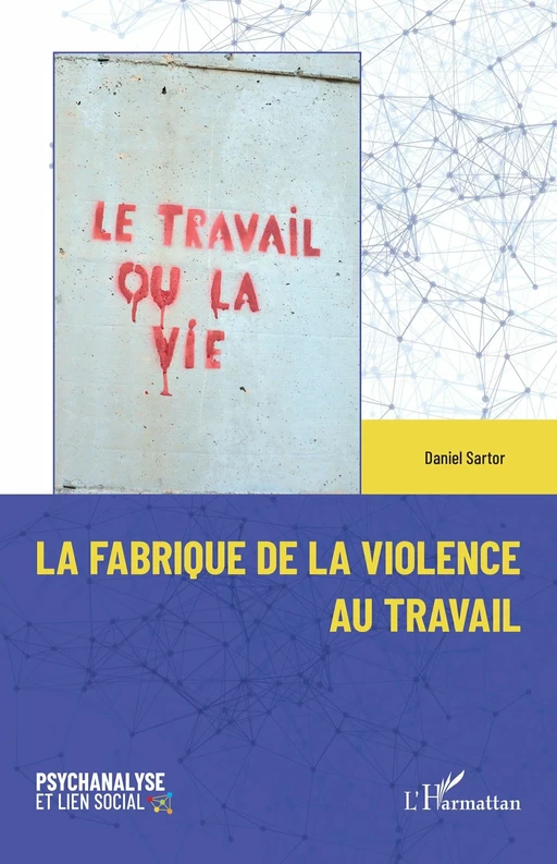 La fabrique de la violence au travail - Daniel Sartor - Editions L'Harmattan