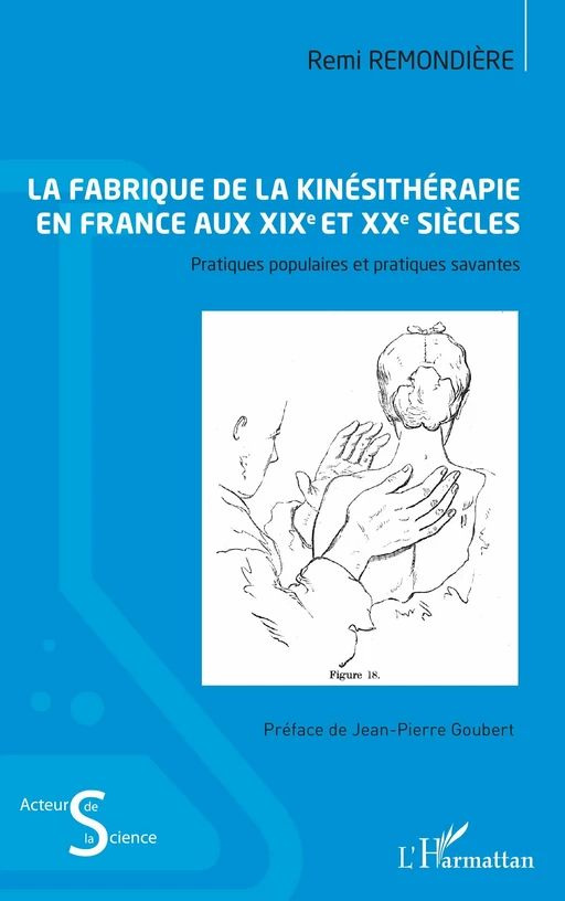 La fabrique de la kinésithérapie en France aux XIXe et XXe siècles - Remi Remondière - Editions L'Harmattan