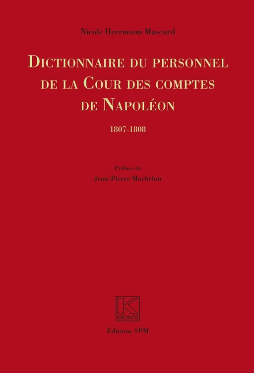 Dictionnaire du personnel de la Cour des Comptes de Napoléon - Nicole Herrmann Mascard - SPM