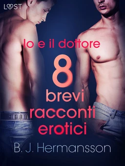 Io e il dottore - 8 brevi racconti erotici