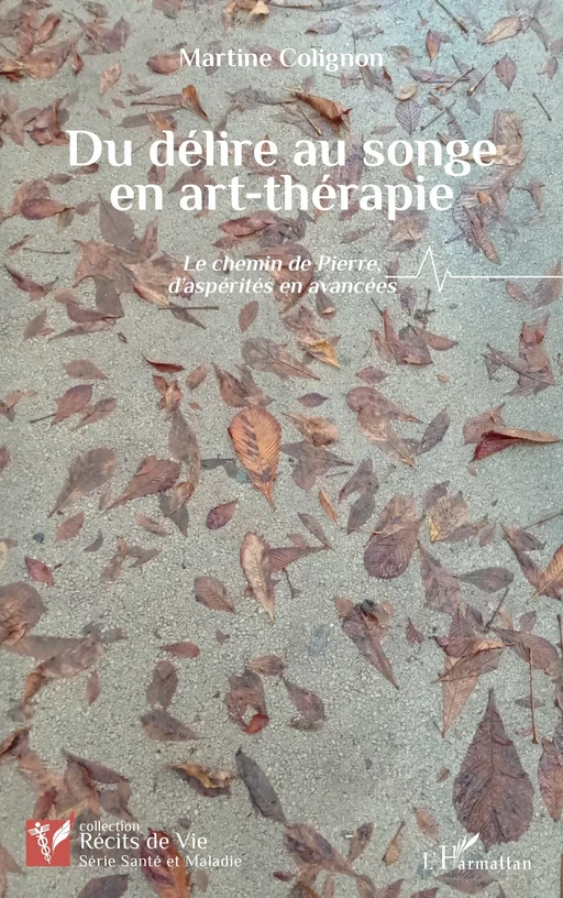 Du délire au songe en art-thérapie - Martine Colignon - Editions L'Harmattan