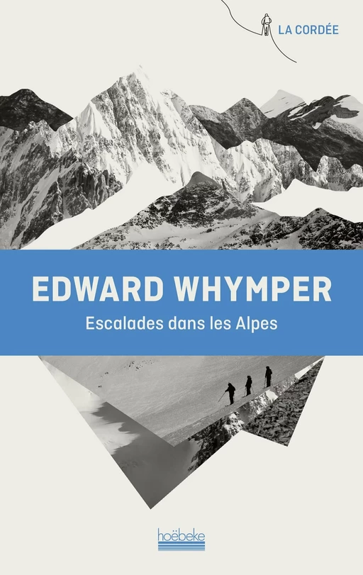 Escalades dans les Alpes - Edward Whymper - Éditions Hoëbeke