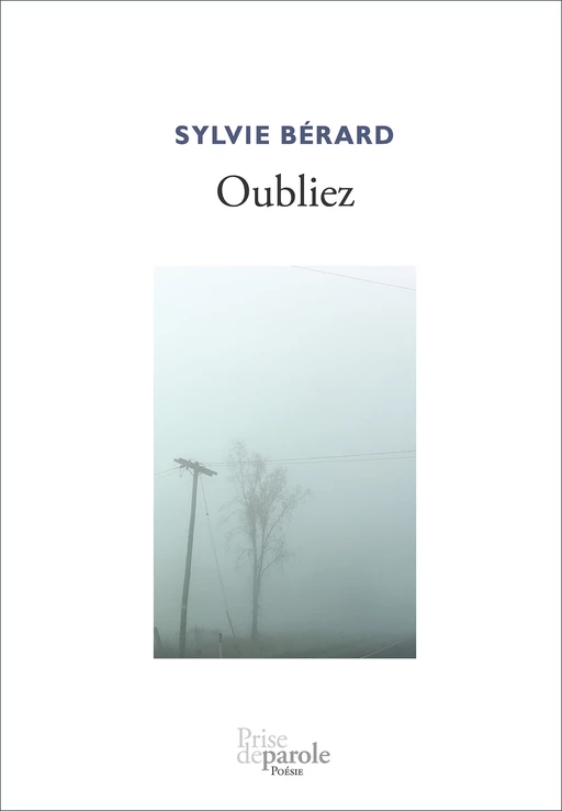 Oubliez - Sylvie Bérard - Éditions Prise de parole