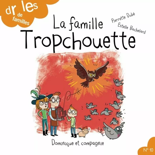 La famille Tropchouette - Niveau de lecture 4 - Pierrette Dubé - Dominique et compagnie