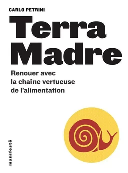 Terra Madre. Renouer avec la chaîne vertueuse de l'alimentation