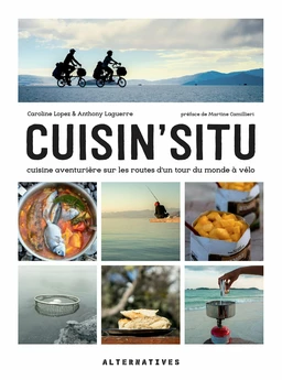 Cuisin'situ. Cuisine aventurière sur les routes d'un tour du monde à vélo