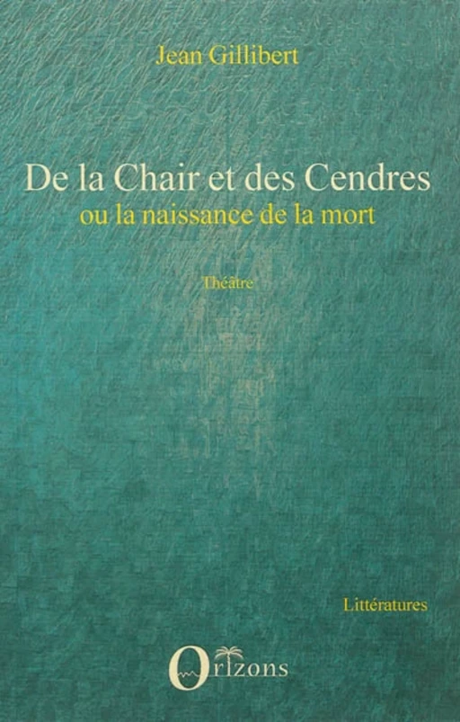 De la Chair et des Cendres - Jean Gillibert - Editions Orizons