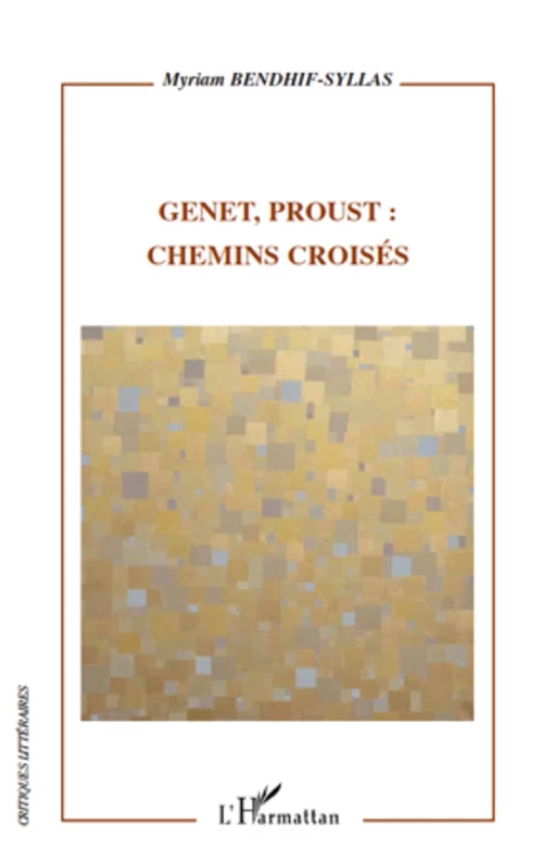 Genet, Proust : chemins croisés - Myriam Bendhif-Syllas - Editions L'Harmattan