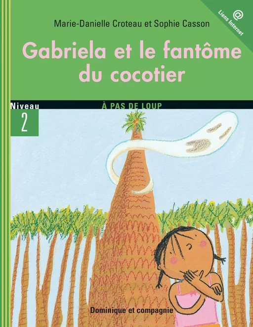 Gabriela et le fantôme du cocotier - Niveau de lecture 5 - Marie-Danielle Croteau - Dominique et compagnie