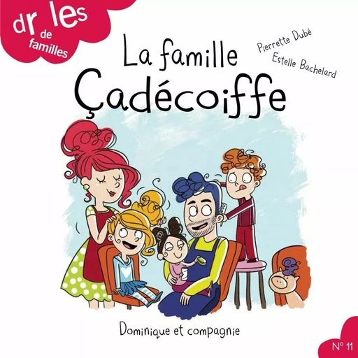 La famille Çadécoiffe - Niveau de lecture 3 - Pierrette Dubé - Dominique et compagnie