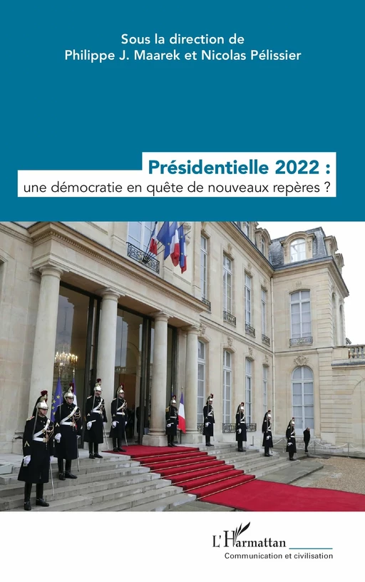 Présidentielle 2022 : une démocratie en quête de nouveaux repères ? - Philippe J. Maarek, Nicolas Pélissier - Editions L'Harmattan