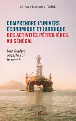 Comprendre l'univers économique et juridique des activités pétrolières au Sénégal