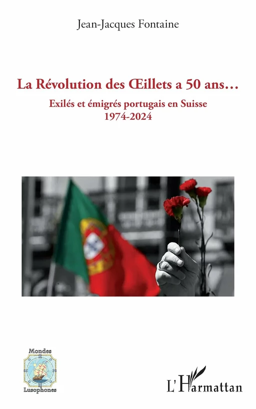 La Révolution des Œillets a 50 ans… - Jean-Jacques Fontaine - Editions L'Harmattan