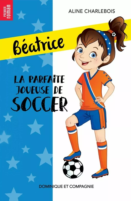 La parfaite joueuse de soccer - Niveau de lecture 4 - Aline Charlebois - Dominique et compagnie