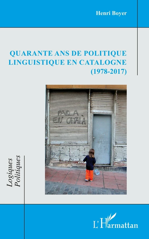 Quarante ans de politique linguistique en Catalogne (1978-2017) - Henri Boyer - Editions L'Harmattan