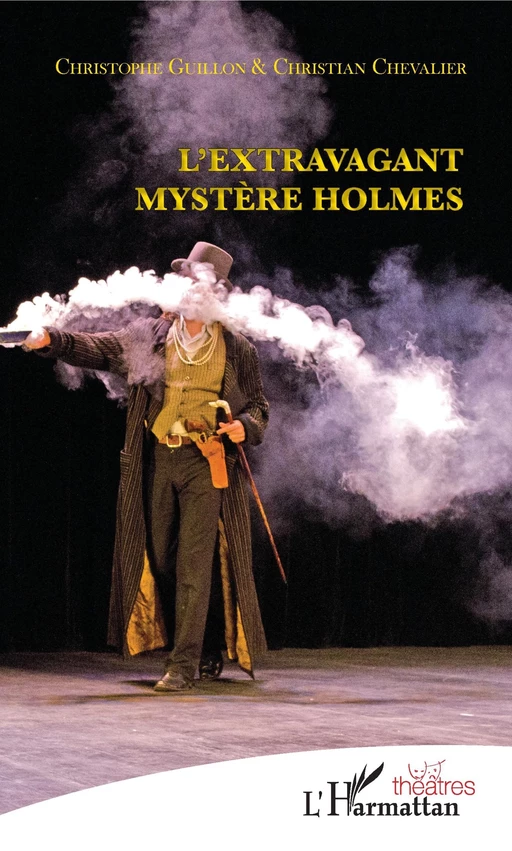 L'extravagant mystère Holmes - Christian Chevalier,  Guillon christophe - Editions L'Harmattan