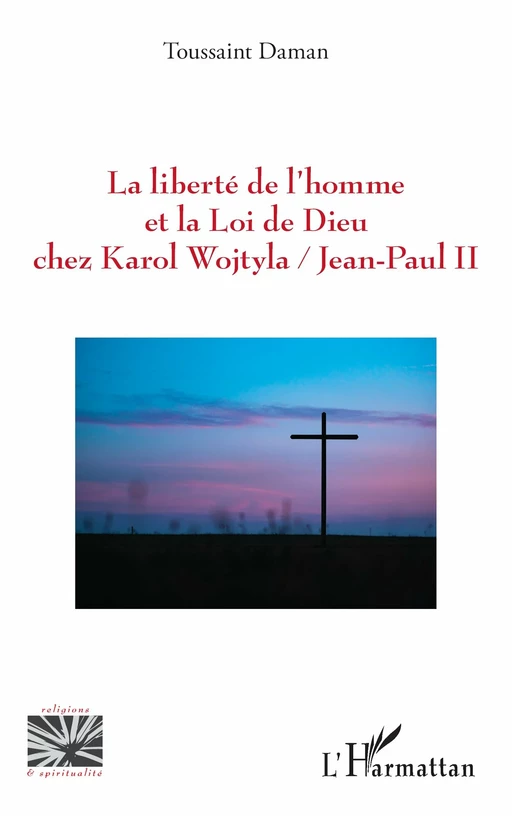 La liberté de l’homme et la Loi de Dieu chez Karol Wojtyla/Jean-Paul II - Toussaint Daman - Editions L'Harmattan