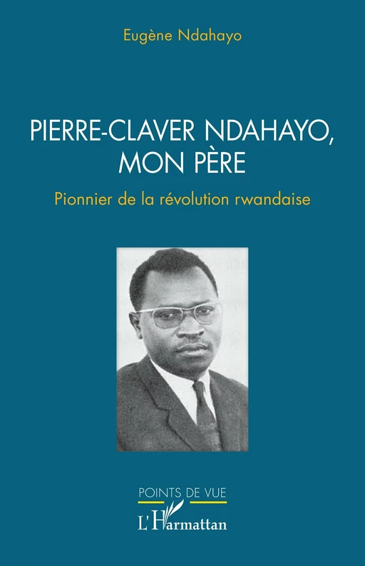 Pierre-Claver Ndahayo, mon père - Eugène Ndahayo - Editions L'Harmattan