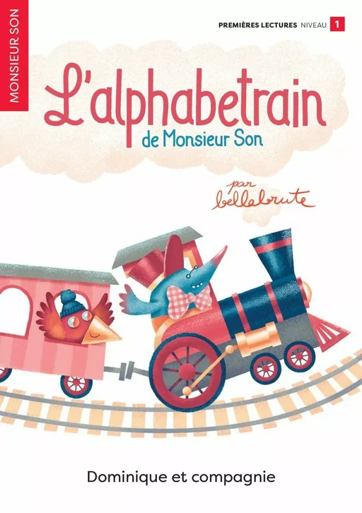 L’alphabetrain de Monsieur Son - Niveau de lecture 1 -  Bellebrute - Dominique et compagnie