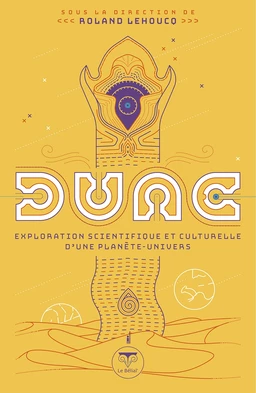 Dune - exploration scientifique et culturelle d'une planète-univers