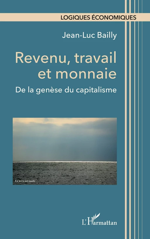 Revenu, travail et monnaie - Jean-Luc Bailly - Editions L'Harmattan