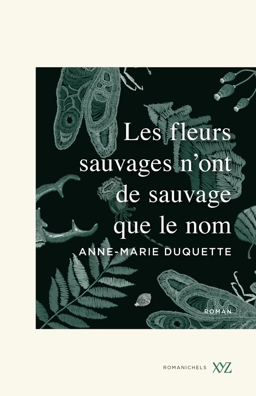 Les fleurs sauvages n'ont de sauvage que le nom - Anne-Marie Duquette - Éditions XYZ