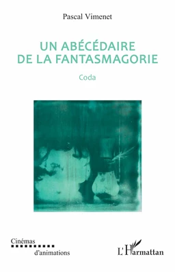 Un abécédaire de la fantasmagorie