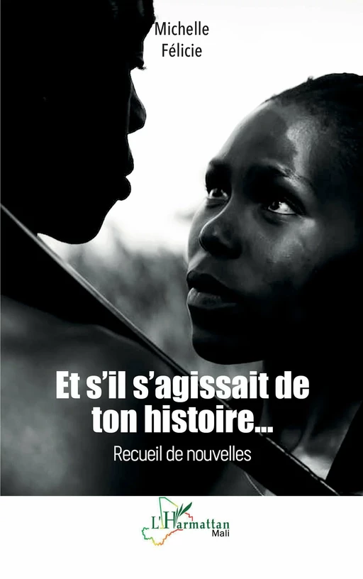 Et s’il s’agissait de ton histoire… - Michelle Félicie - Editions L'Harmattan