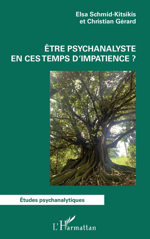 Être psychanalyste en ces temps d’impatience ? - Elsa Schmid-Kitsikis, Christian GÉRARD - Editions L'Harmattan