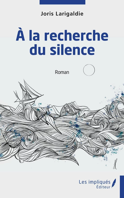 A la recherche du silence - Joris Larigaldie - Les Impliqués