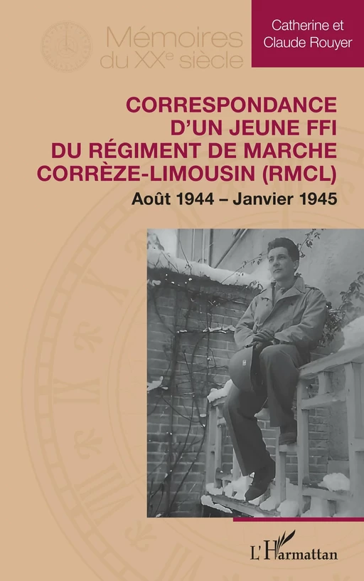 Correspondance d’un jeune FFI du Régiment de Marche Corrèze-Limousin (RMCL) - Catherine Rouyer, Claude Rouyer - Editions L'Harmattan