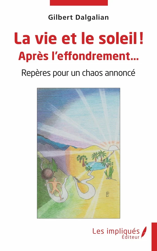 La vie et le soleil ! Après l'effondrement… - Gilbert Dalgalian - Les Impliqués