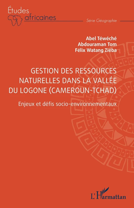 Gestion des ressources naturelles dans la vallée du Logone (Cameroun-Tchad) - Félix Watang Ziéba, Abdouraman Tom, Abel Téwéché - Editions L'Harmattan