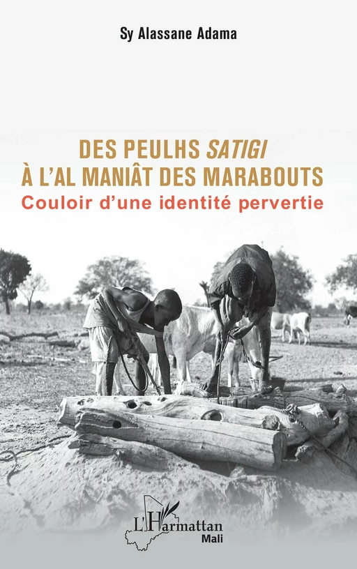 Des Peulhs satigi à l’Al maniât des marabouts - Sy Alassane Adama - Editions L'Harmattan