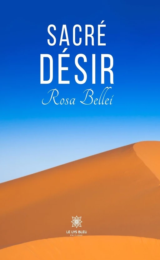 Sacré désir - Rosa Bellei - Le Lys Bleu Éditions