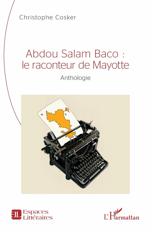 Abdou Salam Baco : le raconteur de Mayotte - Christophe Cosker - Editions L'Harmattan